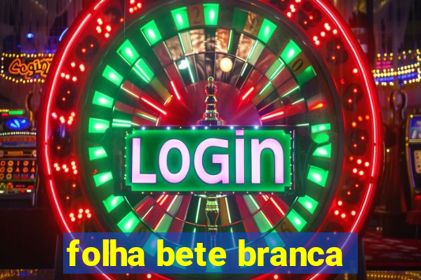 folha bete branca